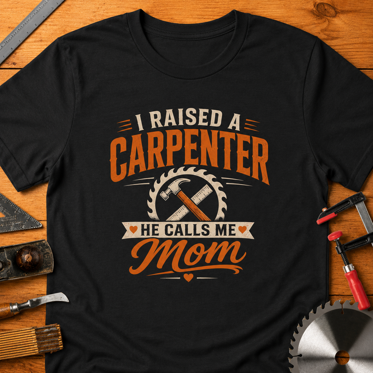 I Raised a Carpenter He Calls Me Mom T-Shirt — Funny Woodworking Tee for Moms