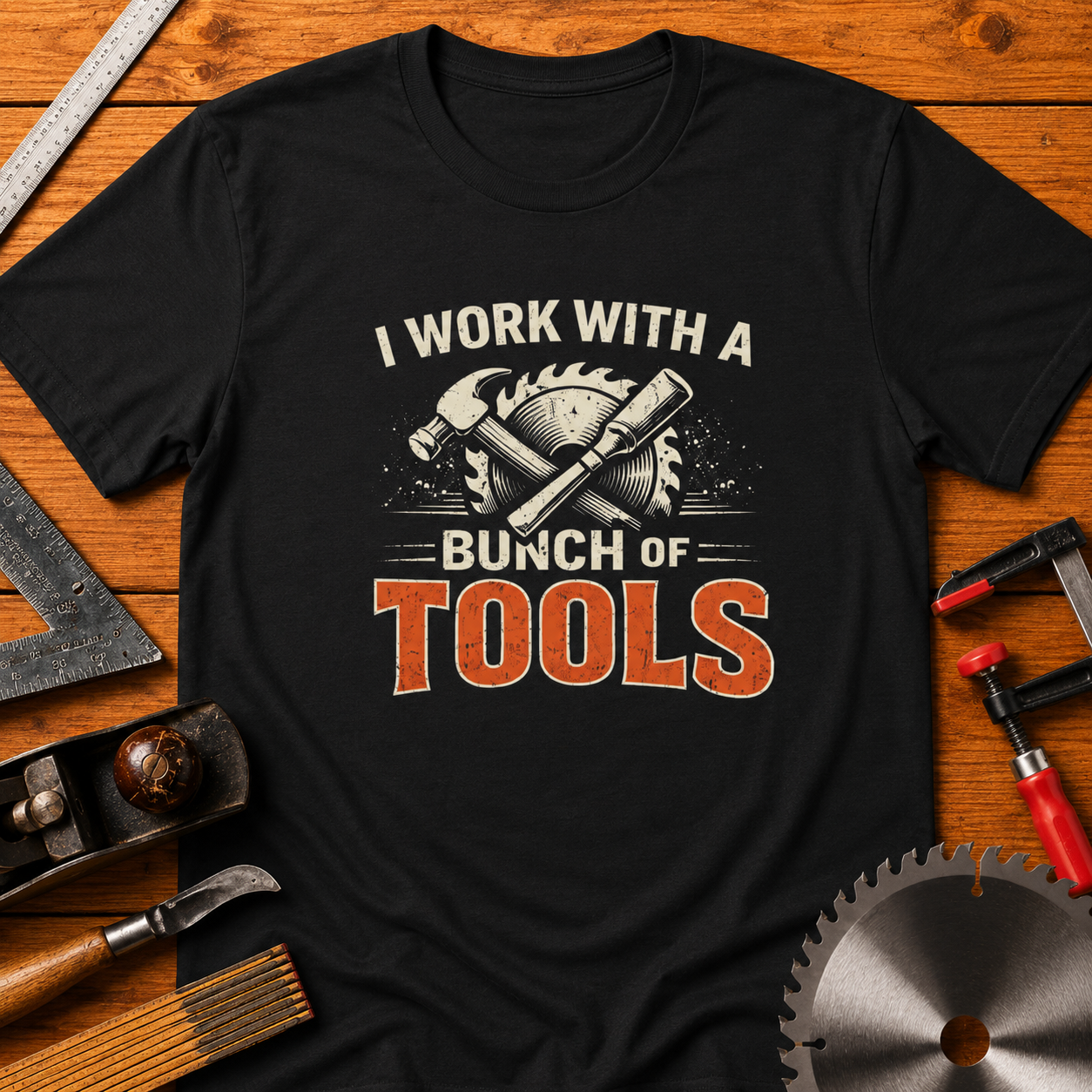 Funny Woodworking T-Shirt — "I Work With a Bunch of Tools"