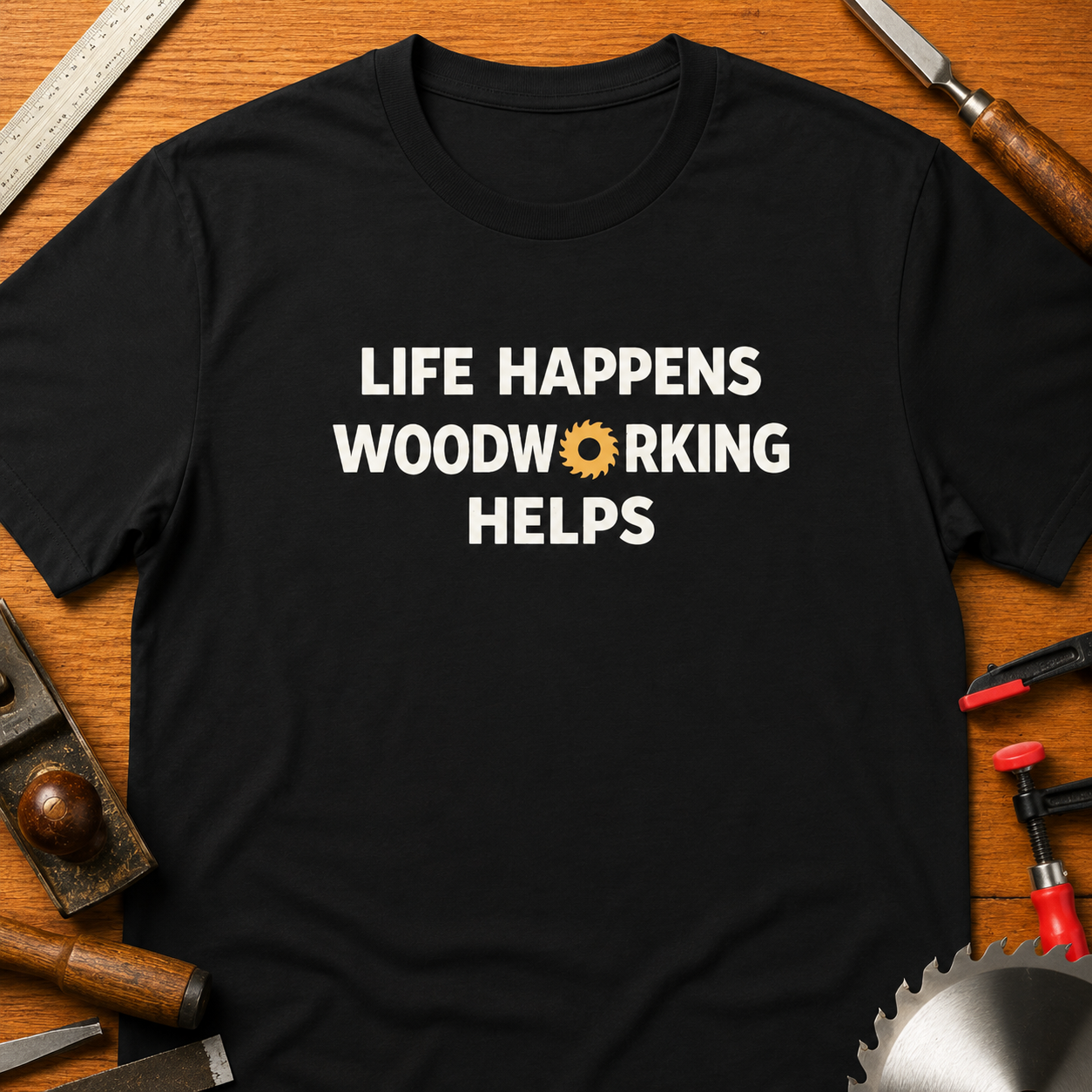 Life Happens, Woodworking Helps T-Shirt — Woodworker Tee