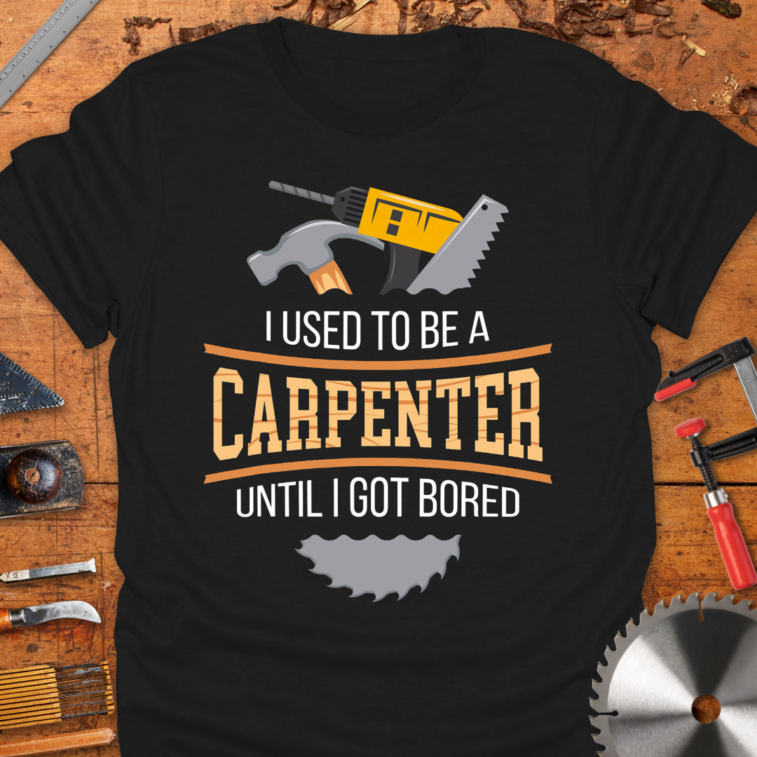 I Used to Be a Carpenter Until I Got Bored