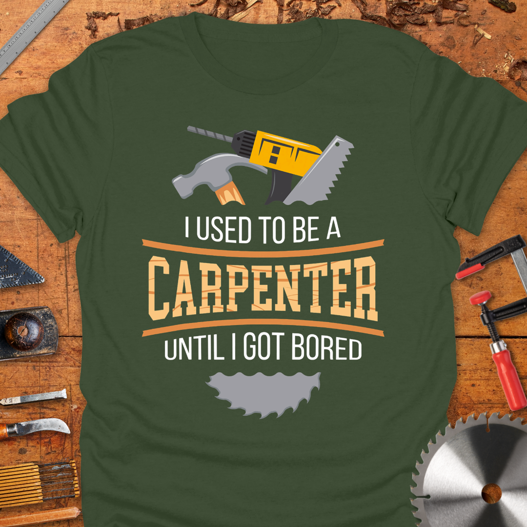 I Used to Be a Carpenter Until I Got Bored