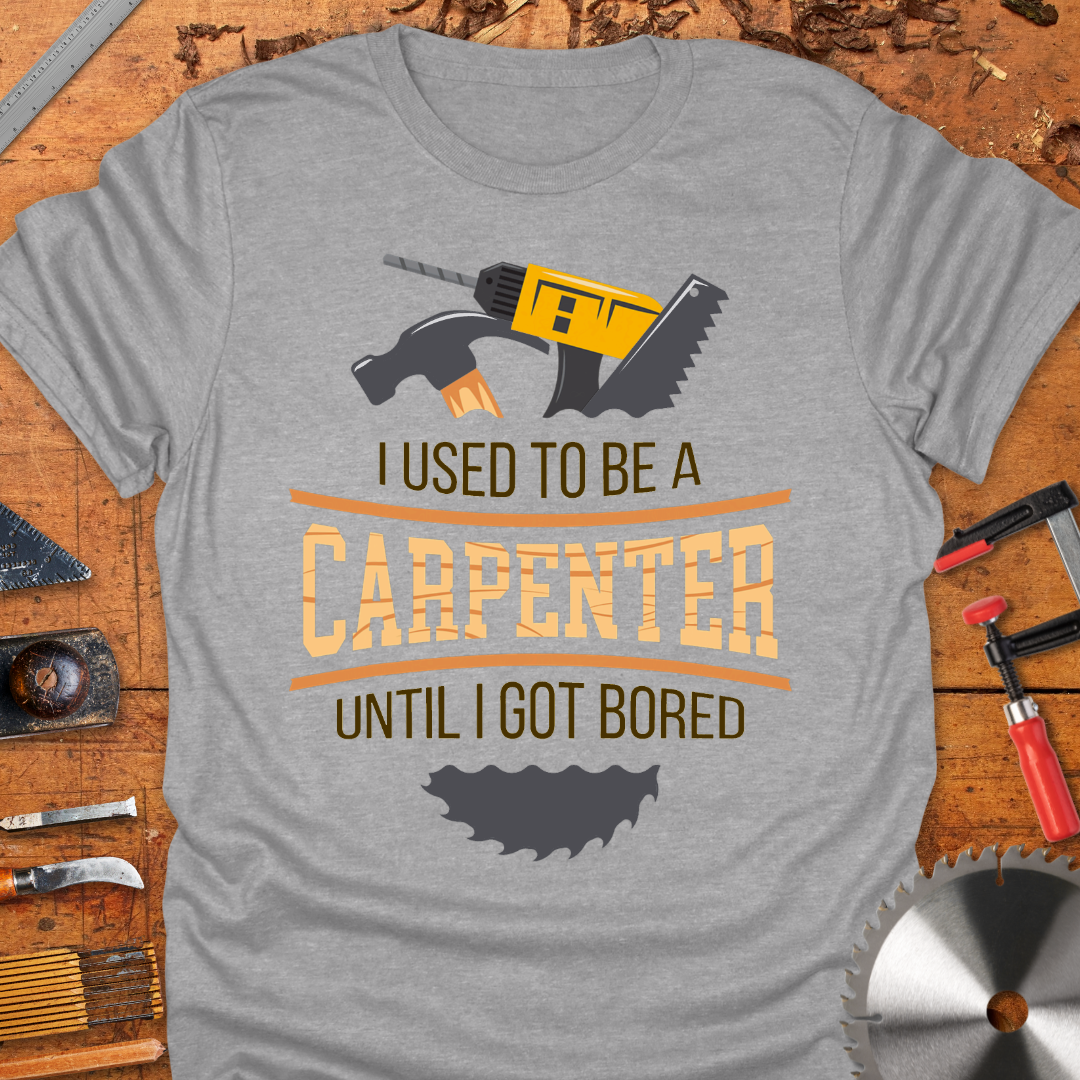 I Used to Be a Carpenter Until I Got Bored