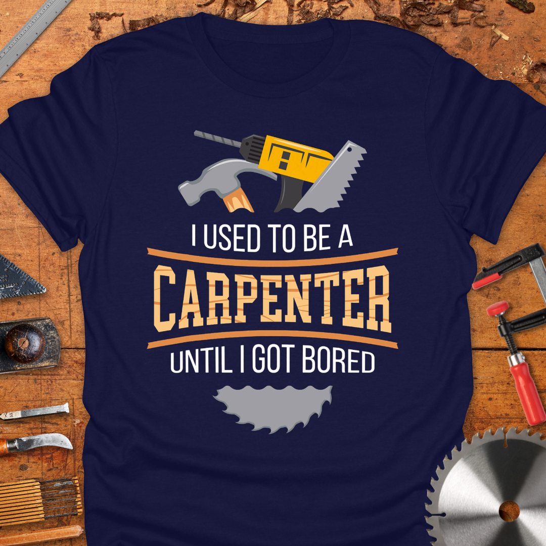 I Used to Be a Carpenter Until I Got Bored