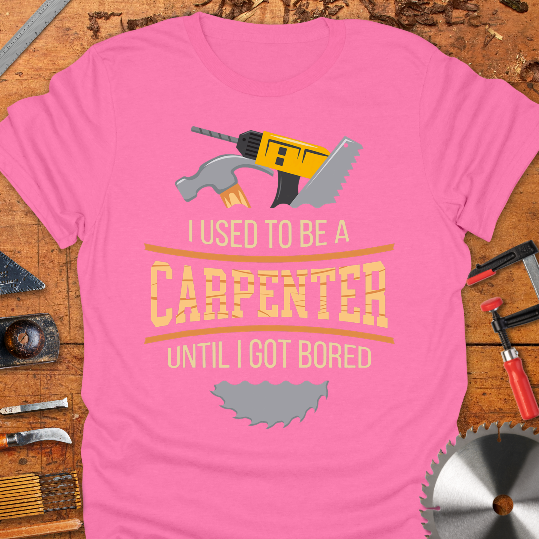 I Used to Be a Carpenter Until I Got Bored