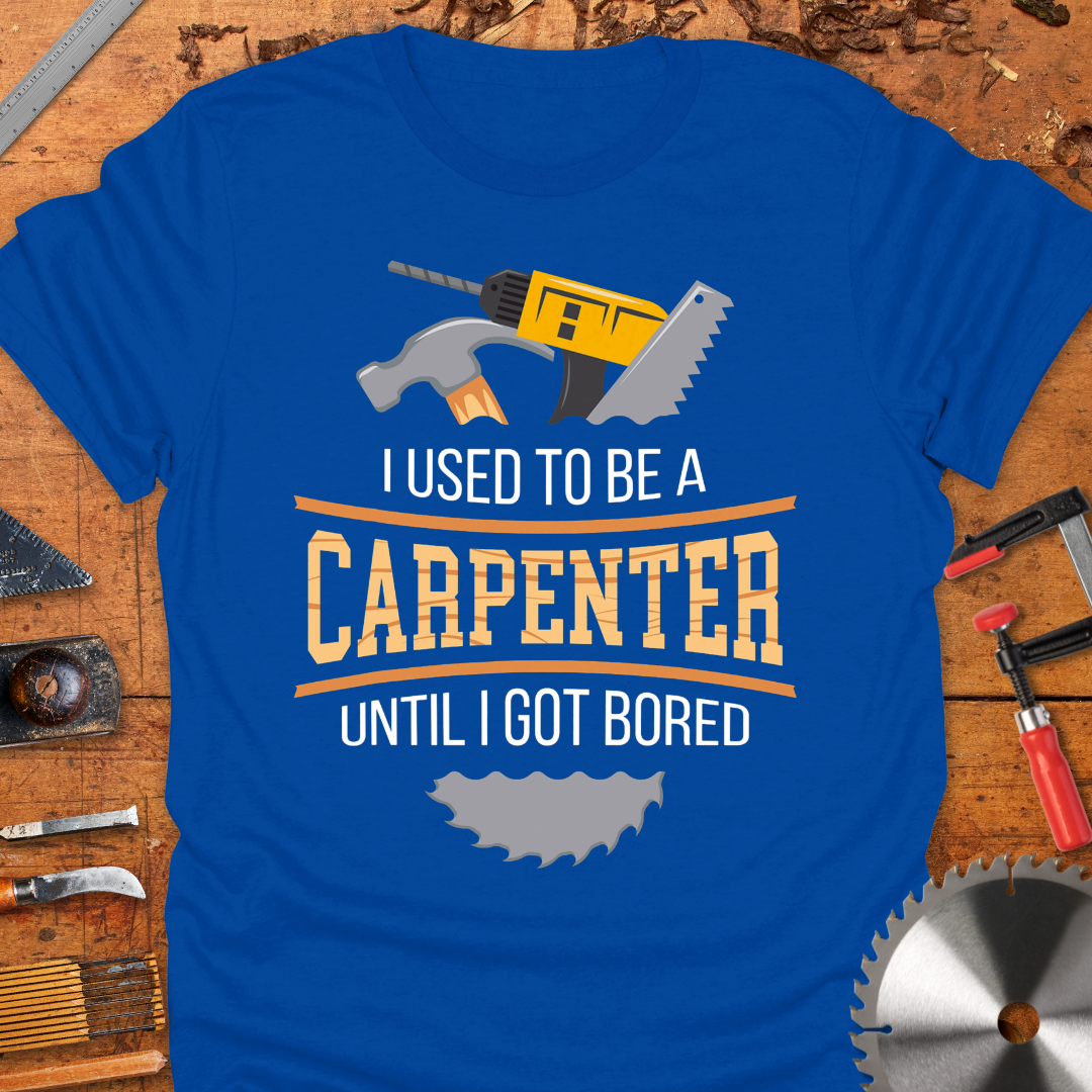 I Used to Be a Carpenter Until I Got Bored