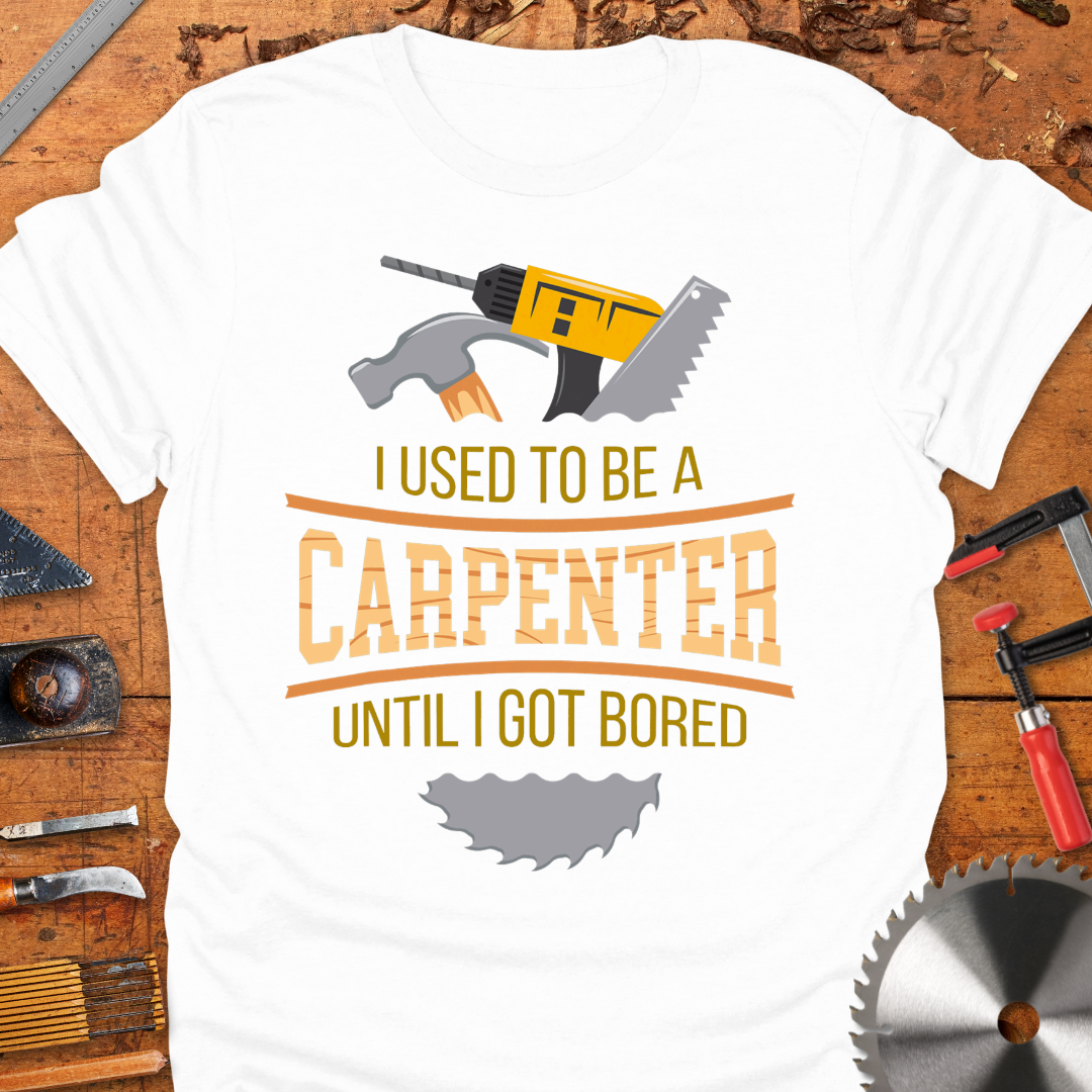 I Used to Be a Carpenter Until I Got Bored