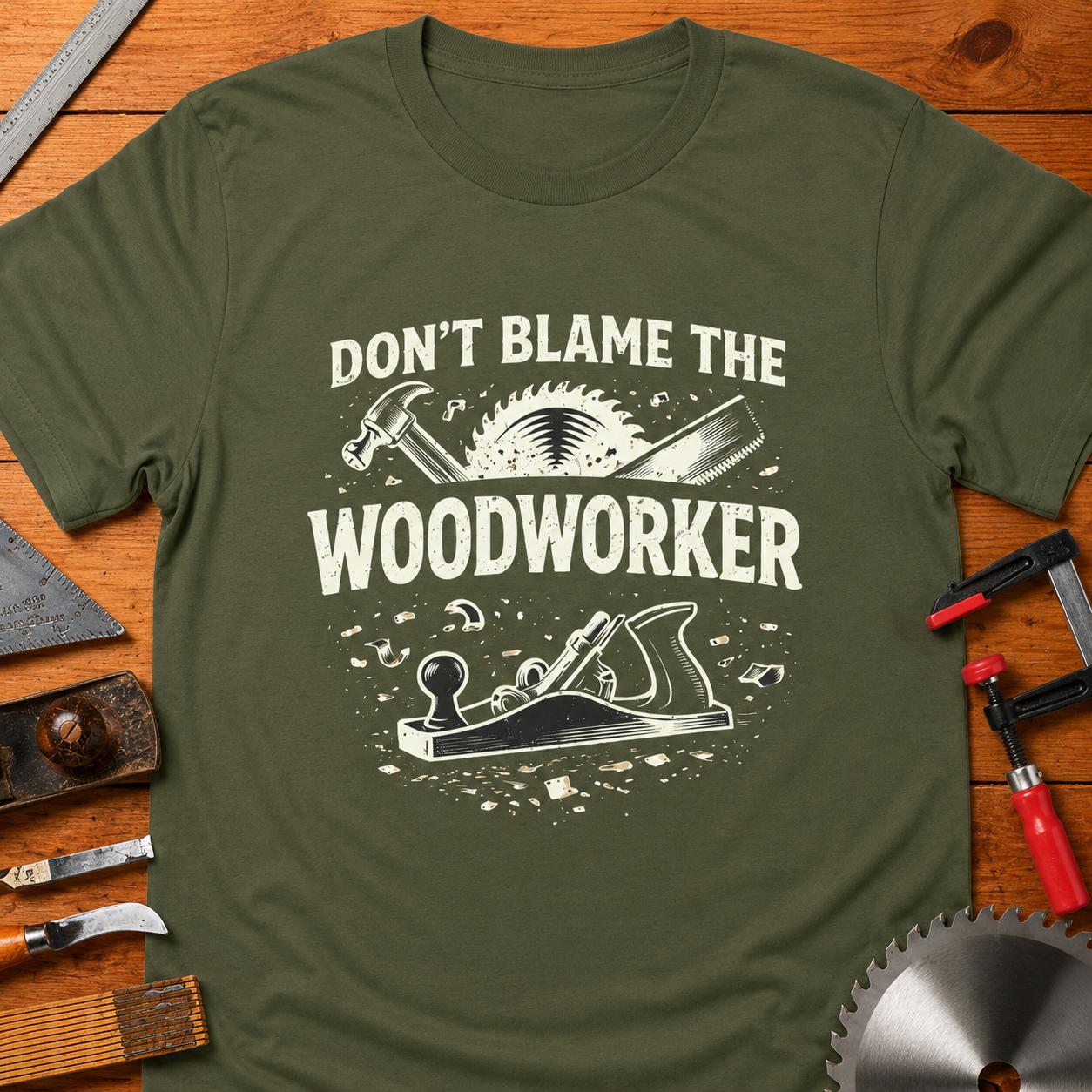 Don’t Blame the Woodworker T-Shirt