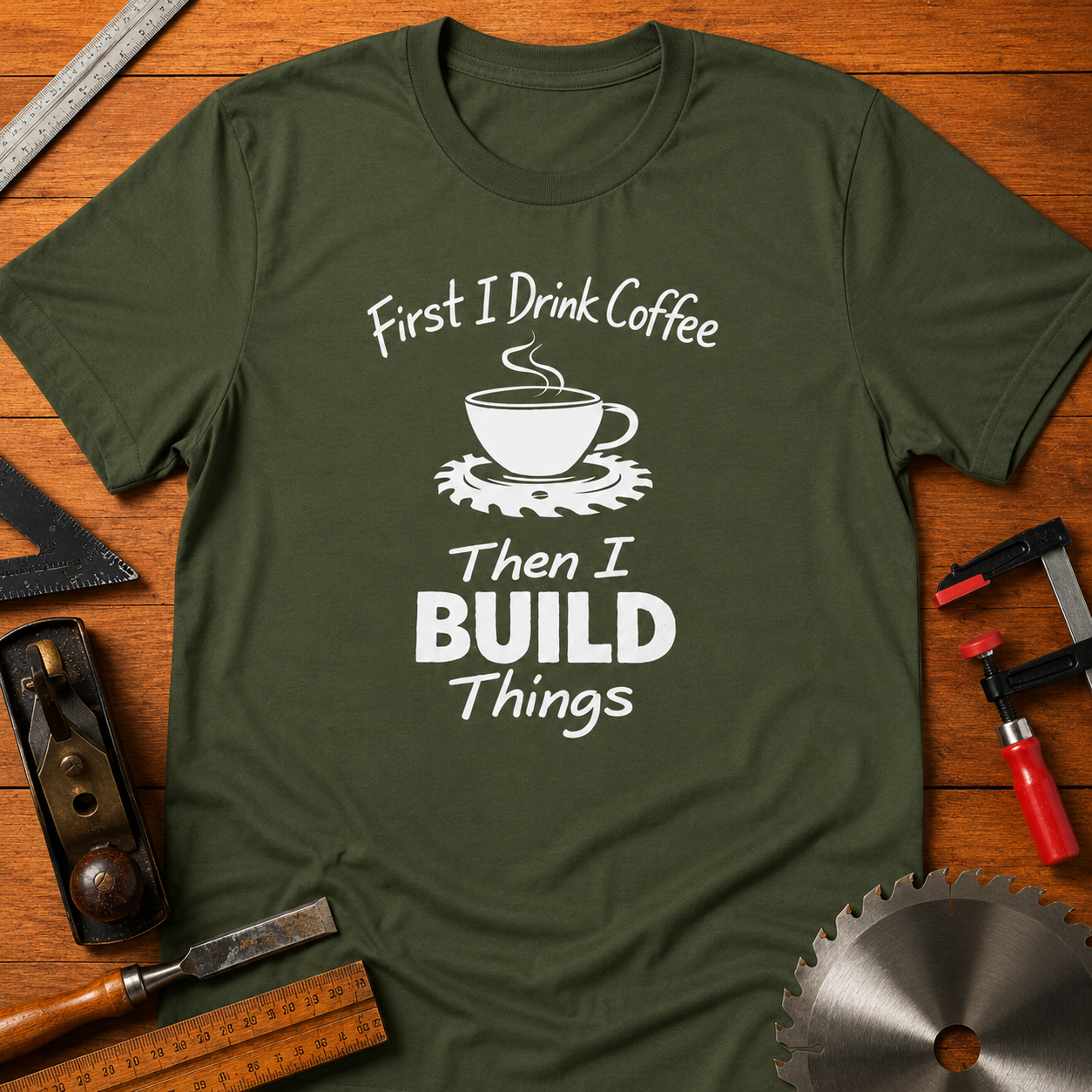 First I Drink Coffee, Then I Build Things Funny Woodworking T-Shirt