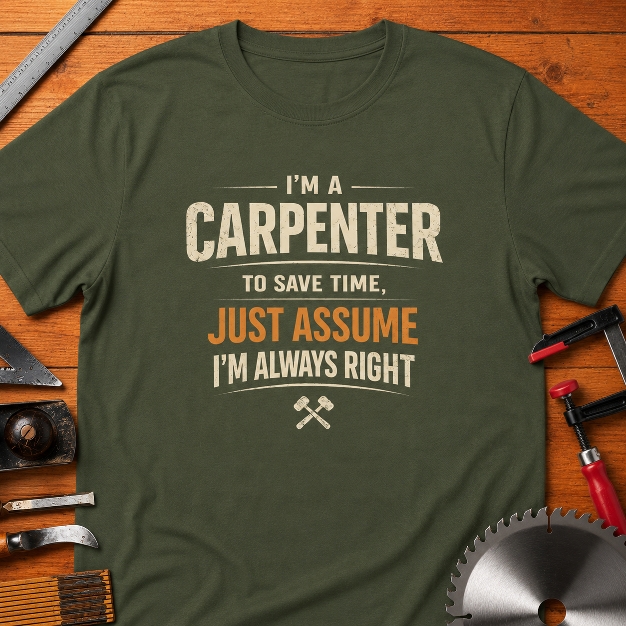 "Assume I’m Always Right" Funny Woodworking Tee