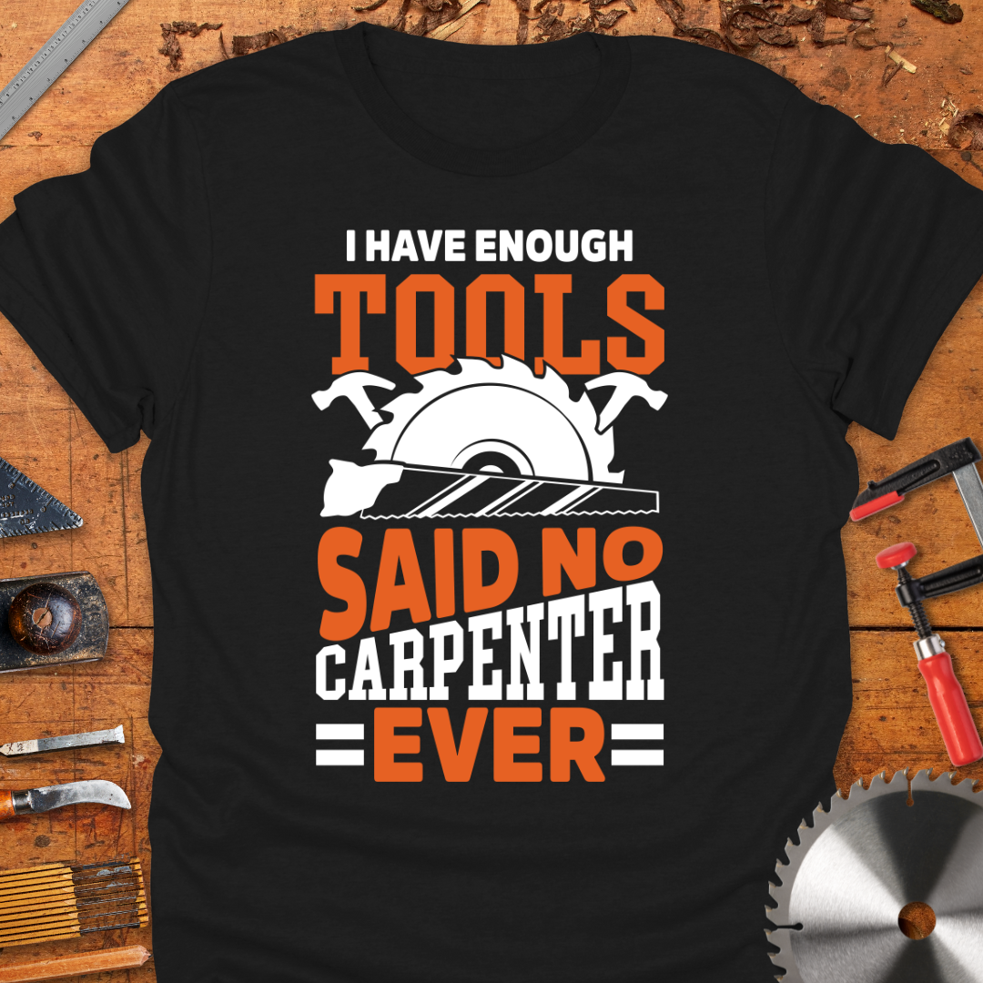 I Have Enough Tools Said No Carpenter Ever