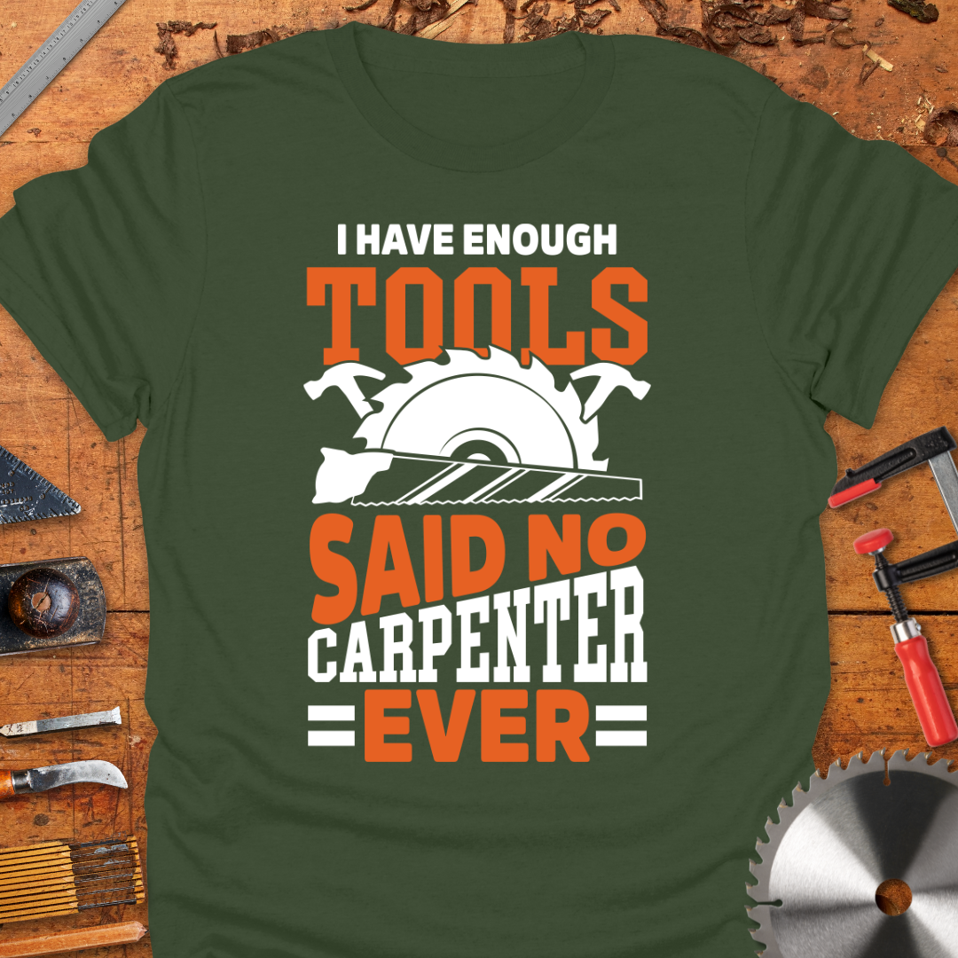 I Have Enough Tools Said No Carpenter Ever