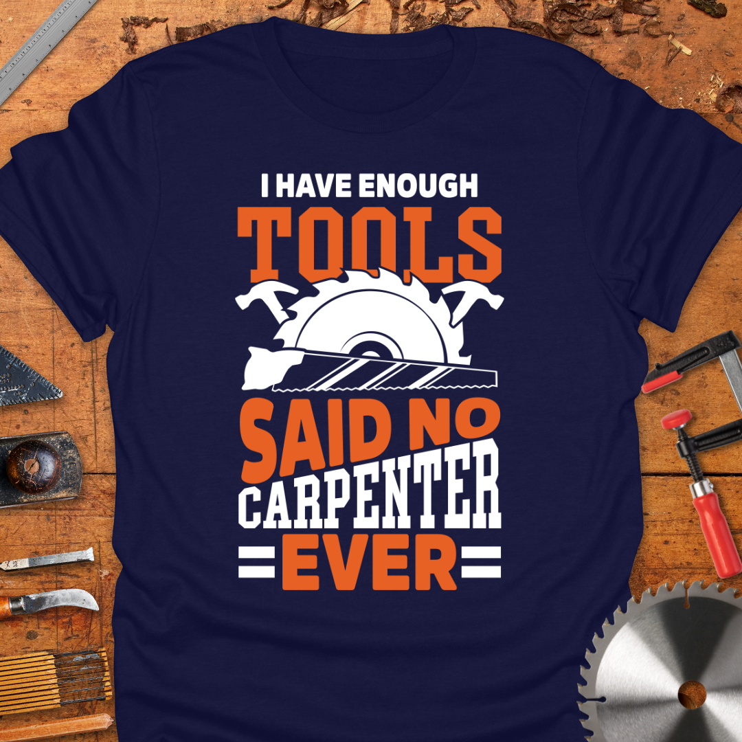I Have Enough Tools Said No Carpenter Ever