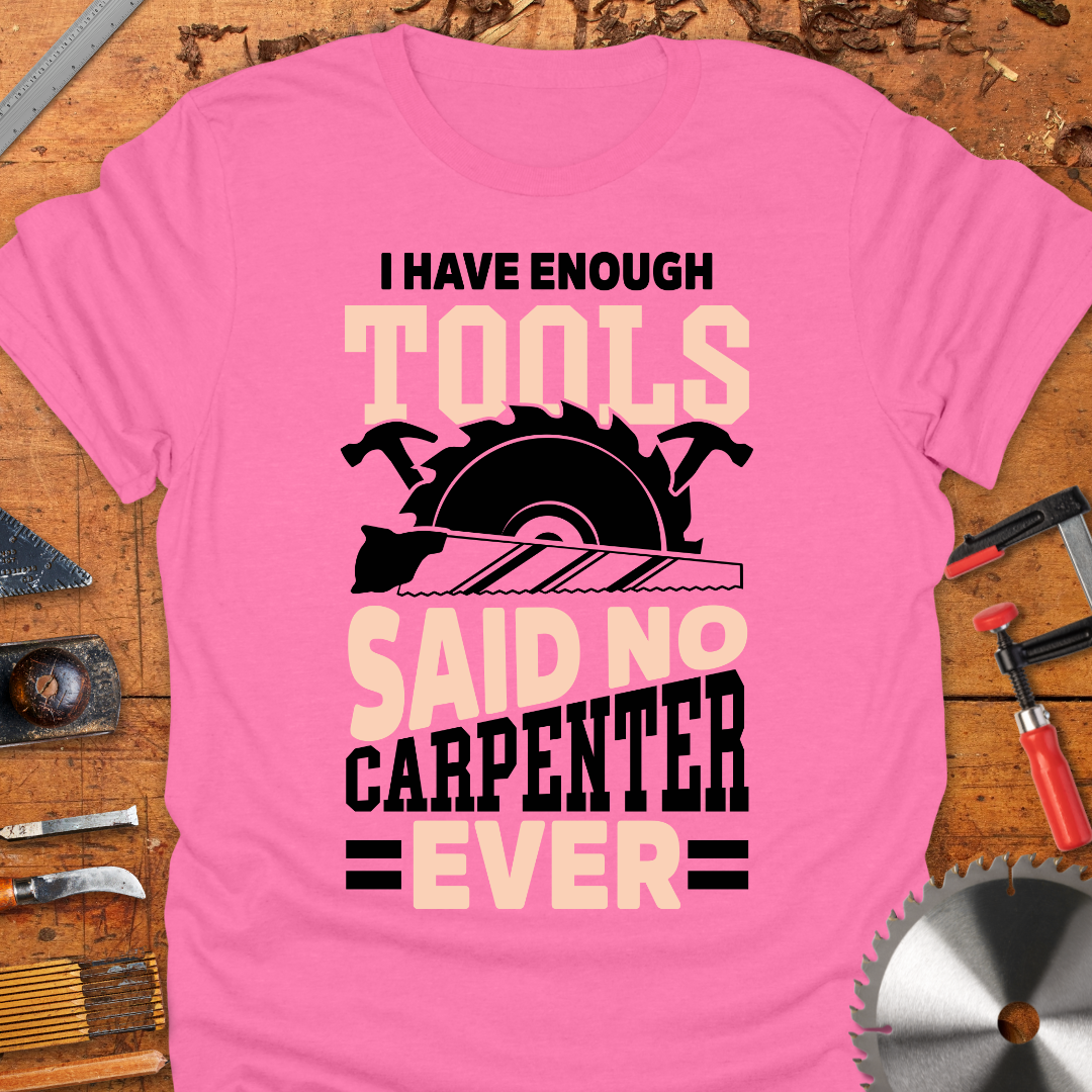 I Have Enough Tools Said No Carpenter Ever