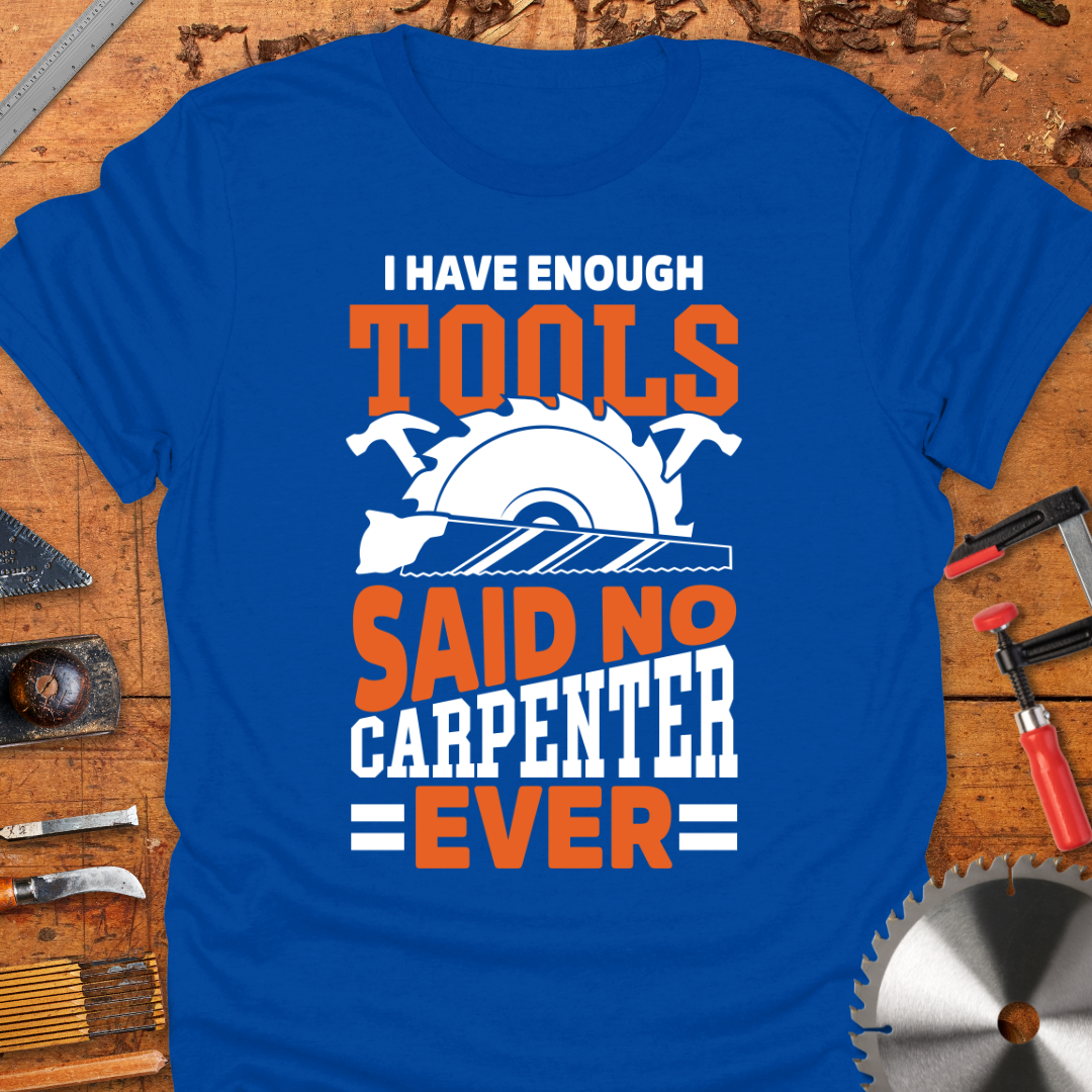 I Have Enough Tools Said No Carpenter Ever