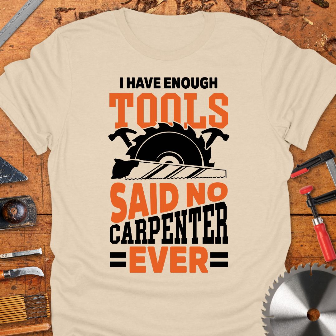 I Have Enough Tools Said No Carpenter Ever