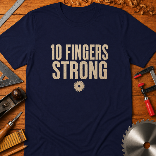 10 Fingers Strong Woodworking T-Shirt