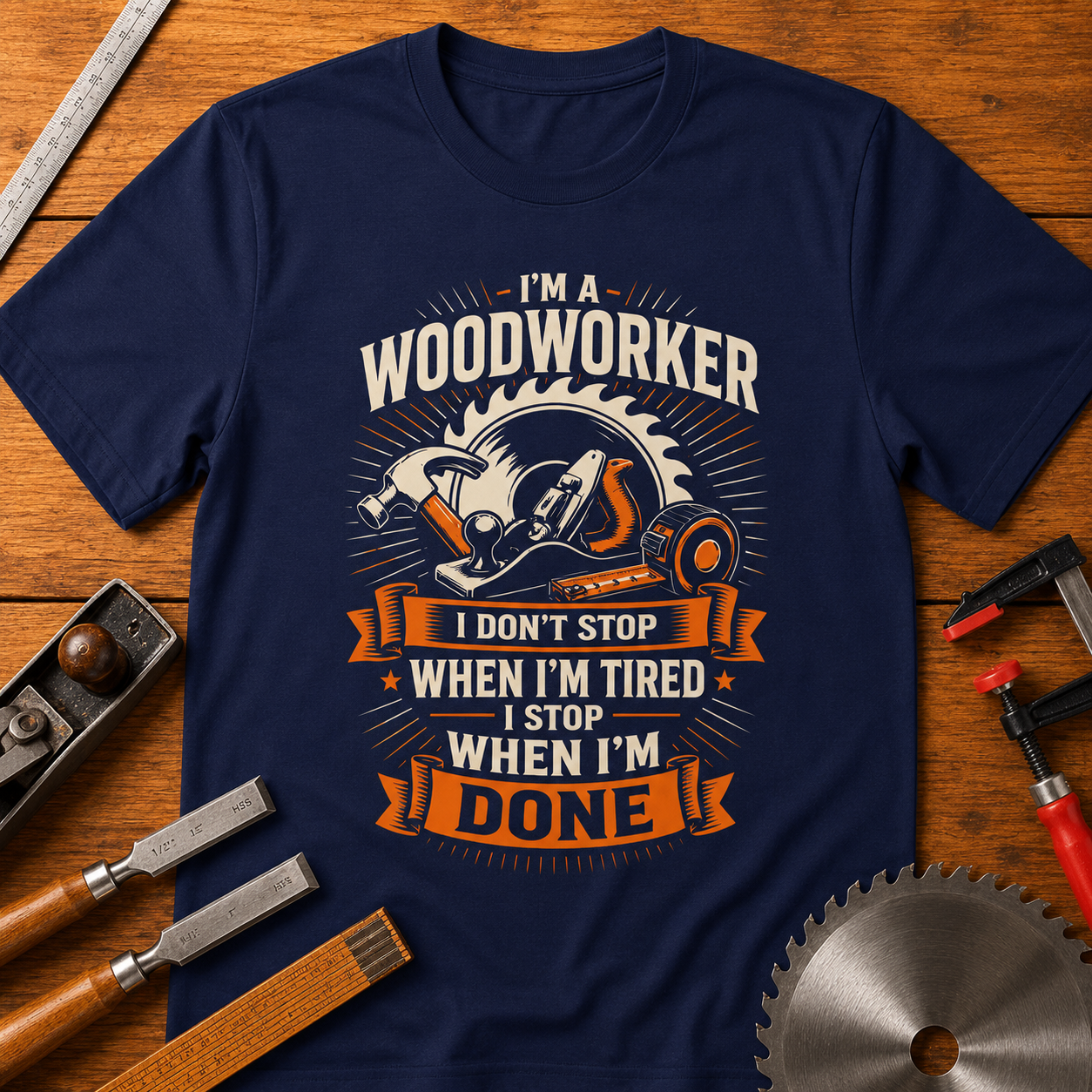 Woodworker T-Shirt — “I Don’t Stop When I’m Tired, I Stop When I’m Done”