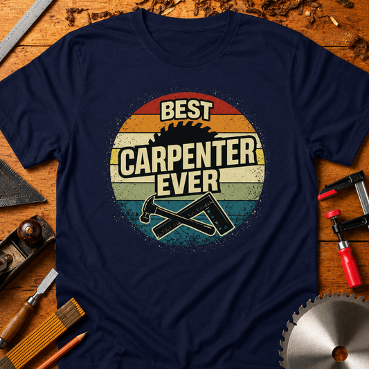 Best Carpenter Ever T-Shirt — Woodworking Tee