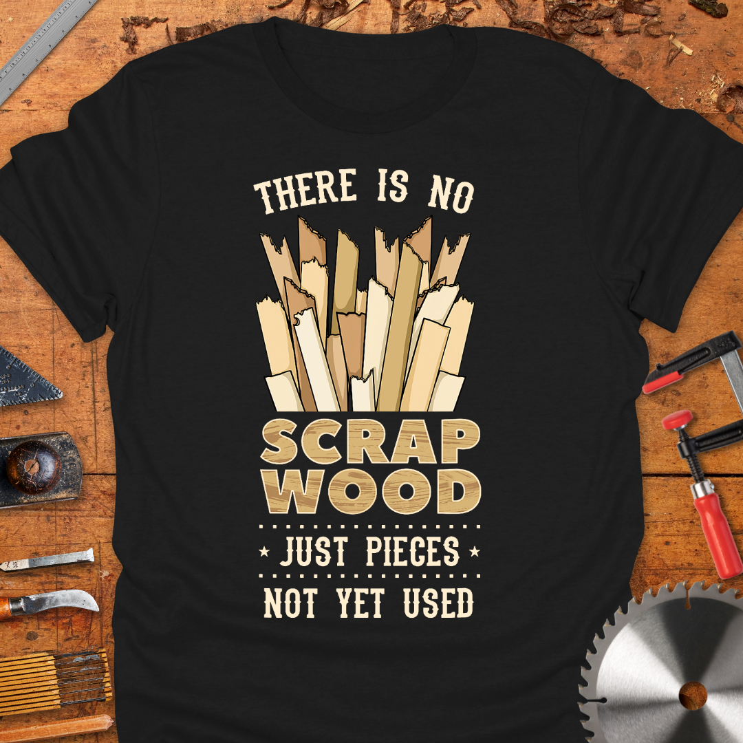 There is No Scrap Wood Just Pieces Not Yet Used