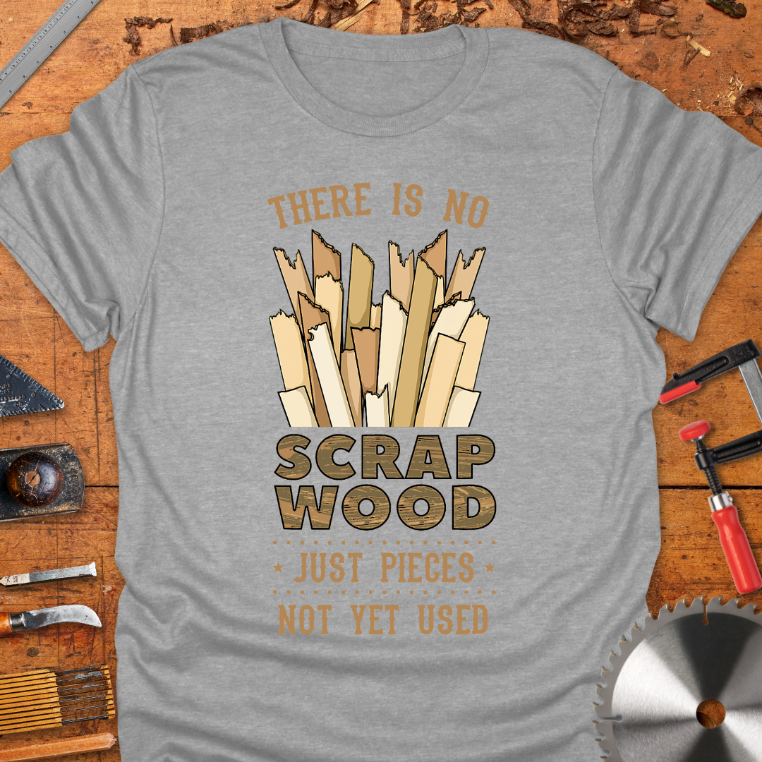There is No Scrap Wood Just Pieces Not Yet Used