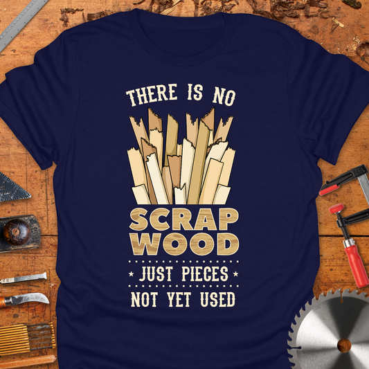 There is No Scrap Wood Just Pieces Not Yet Used