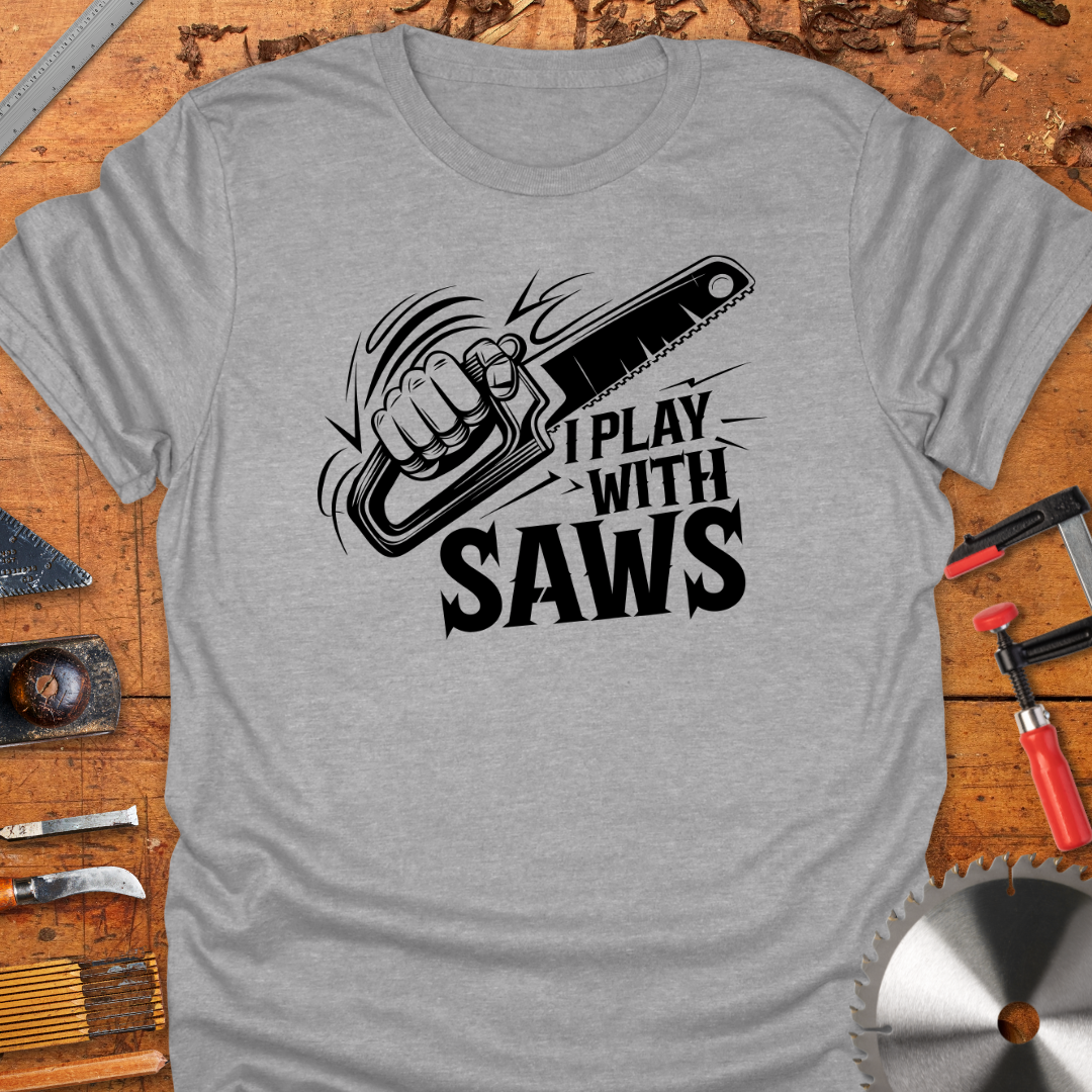 Funny Woodworking T-Shirt - I Play With Saws
