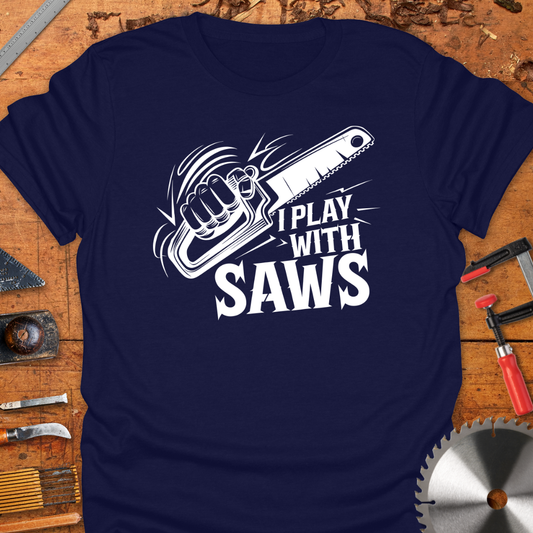 Funny Woodworking T-Shirt - I Play With Saws