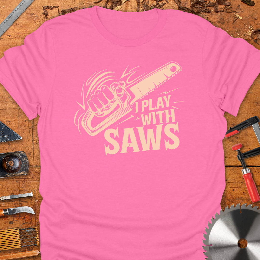 Funny Woodworking T-Shirt - I Play With Saws