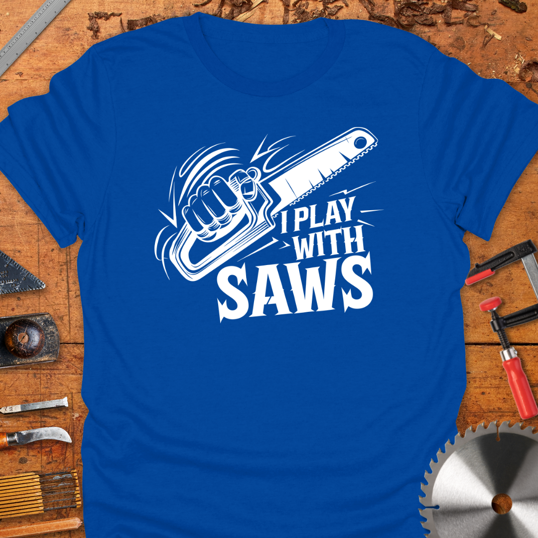 Funny Woodworking T-Shirt - I Play With Saws