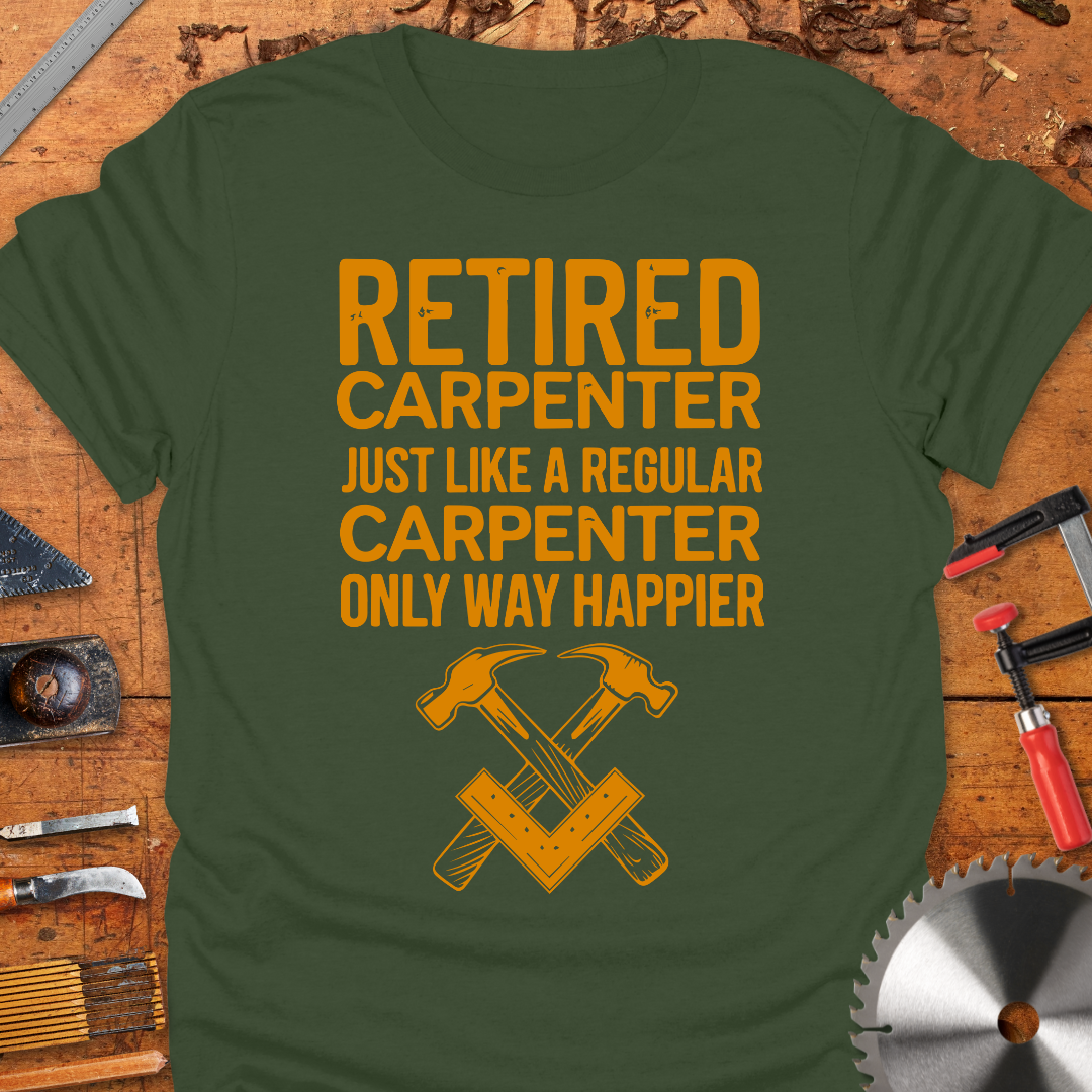 Retired Carpenter Just Like A Regular Carpenter Only Way Happier