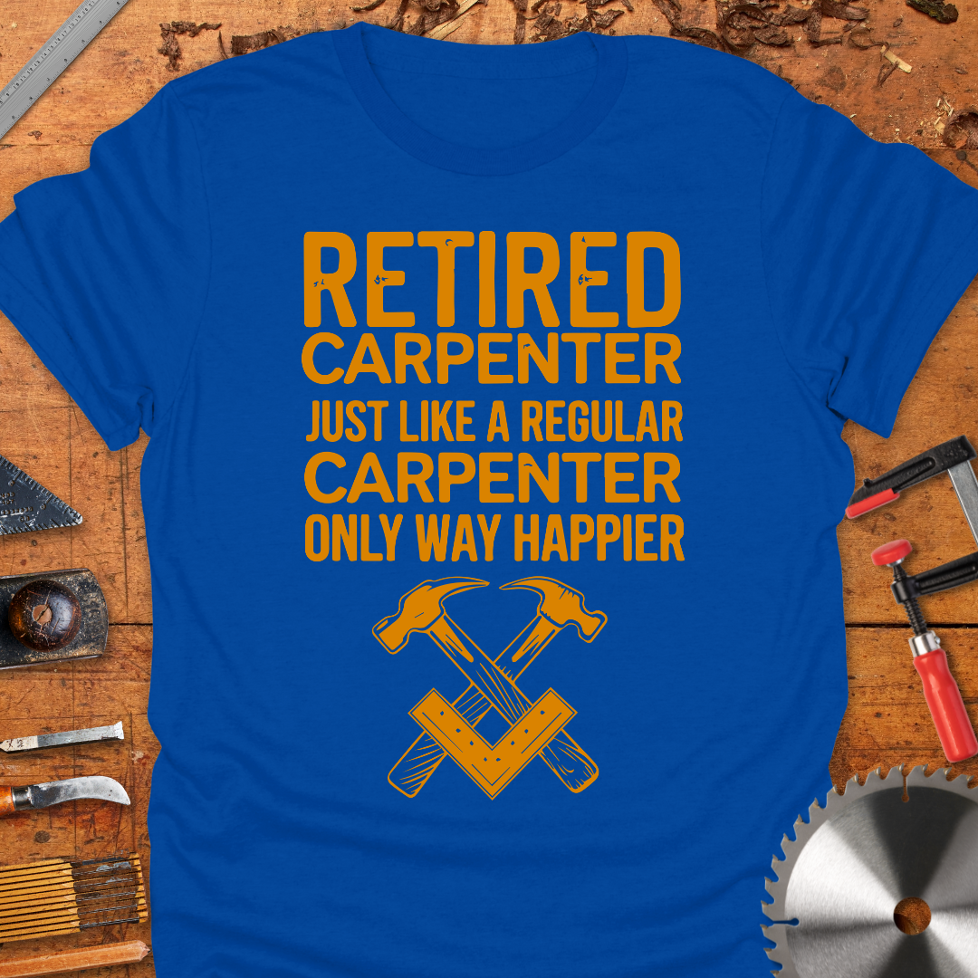Retired Carpenter Just Like A Regular Carpenter Only Way Happier
