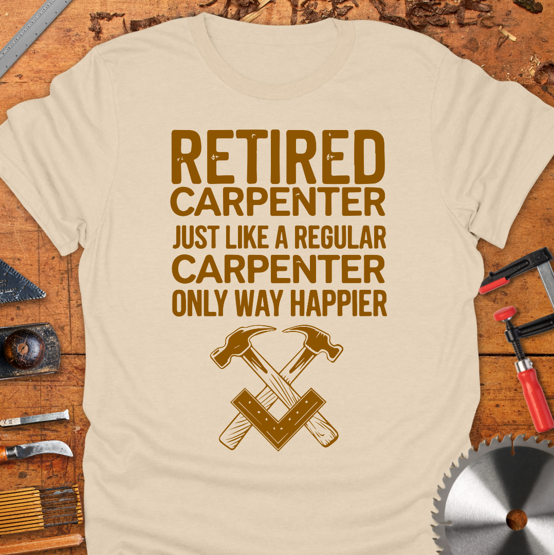 Retired Carpenter Just Like A Regular Carpenter Only Way Happier