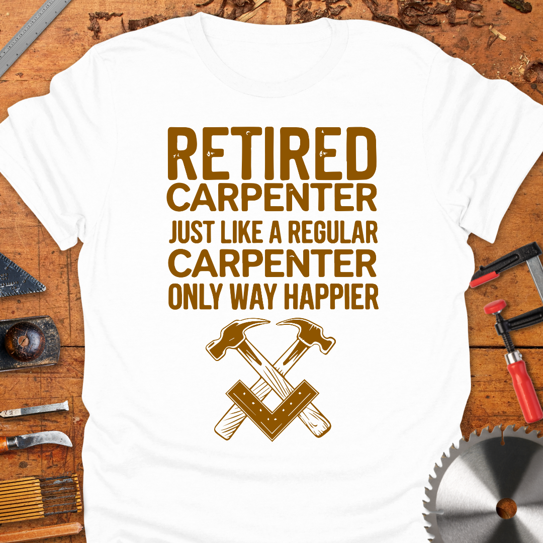 Retired Carpenter Just Like A Regular Carpenter Only Way Happier
