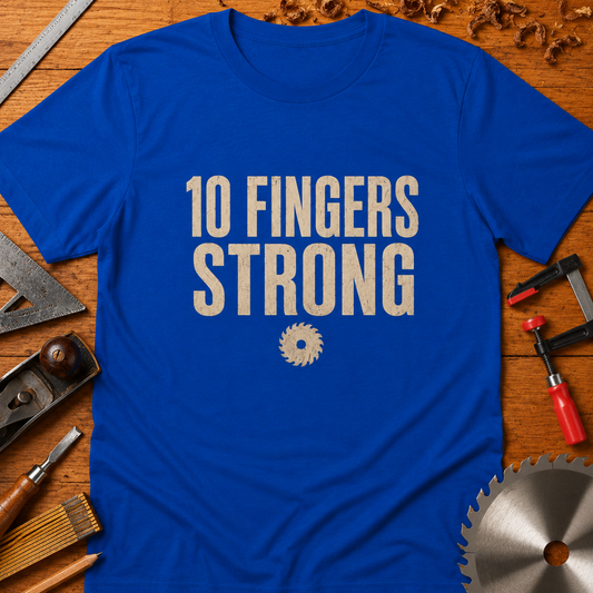 10 Fingers Strong Woodworking T-Shirt