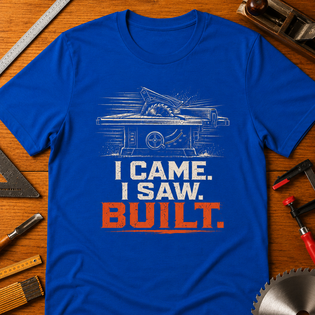 I CAME. I SAW. BUILT. Woodworking T-Shirt — Funny Carpenter Tee