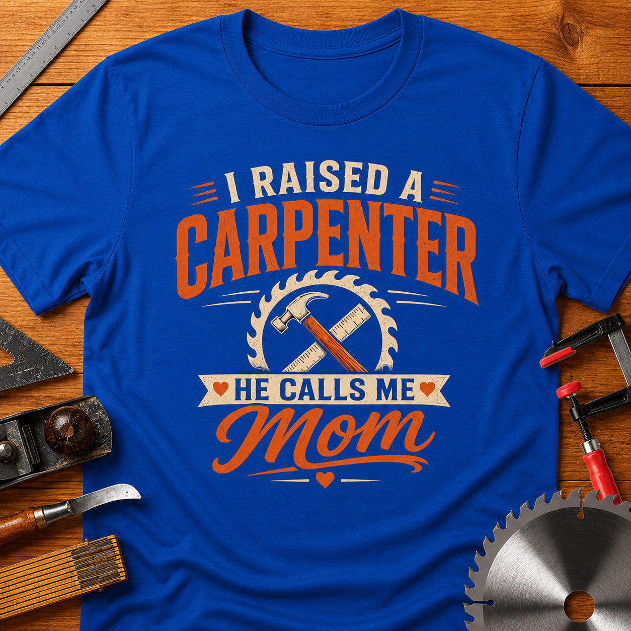 I Raised a Carpenter He Calls Me Mom T-Shirt — Funny Woodworking Tee for Moms