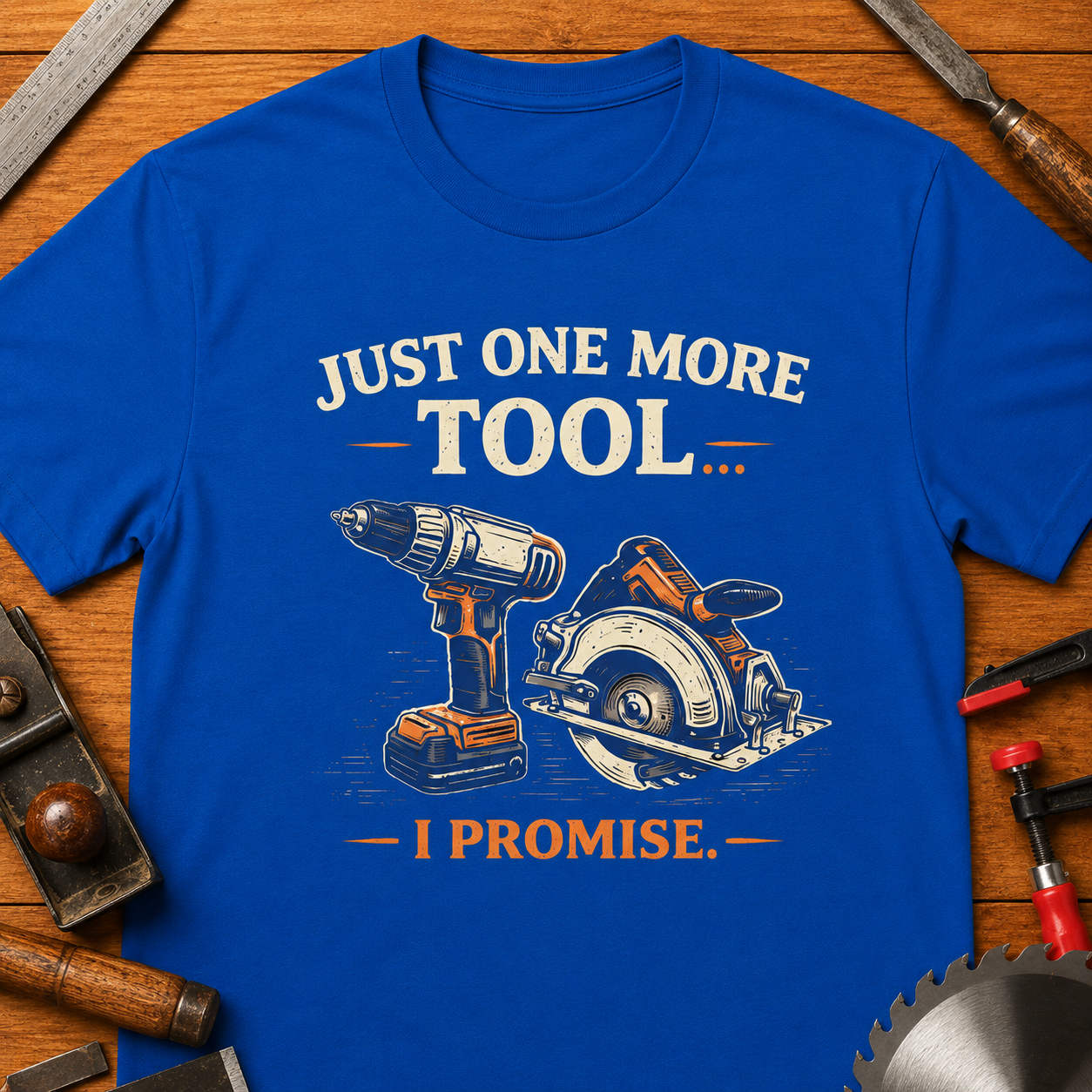 "Just One More Tool, I Promise" Funny Woodworking T-Shirt