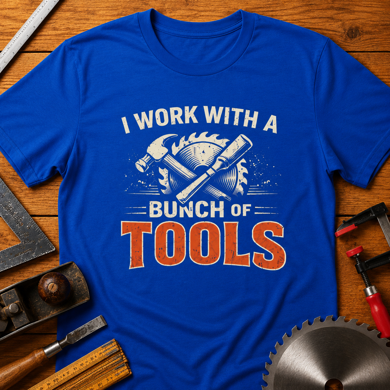Funny Woodworking T-Shirt — "I Work With a Bunch of Tools"