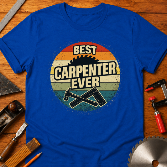 Best Carpenter Ever T-Shirt — Woodworking Tee