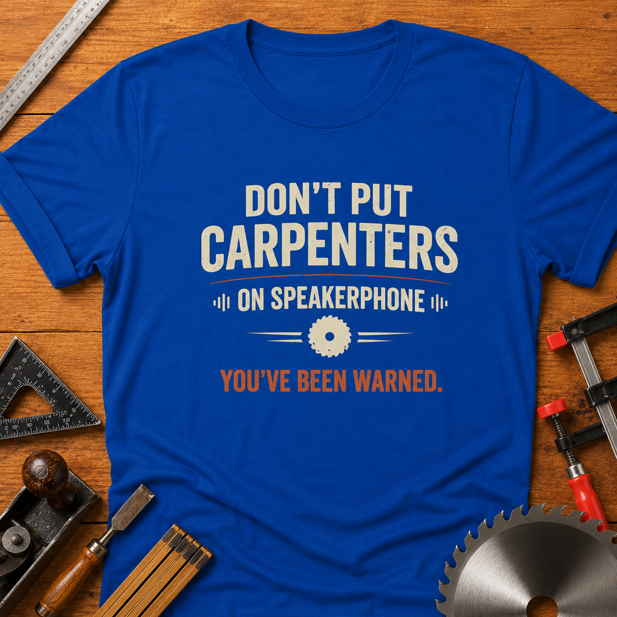 Don't Put Carpenters on Speakerphone T-Shirt — Funny Woodworking Carpenter Shirt