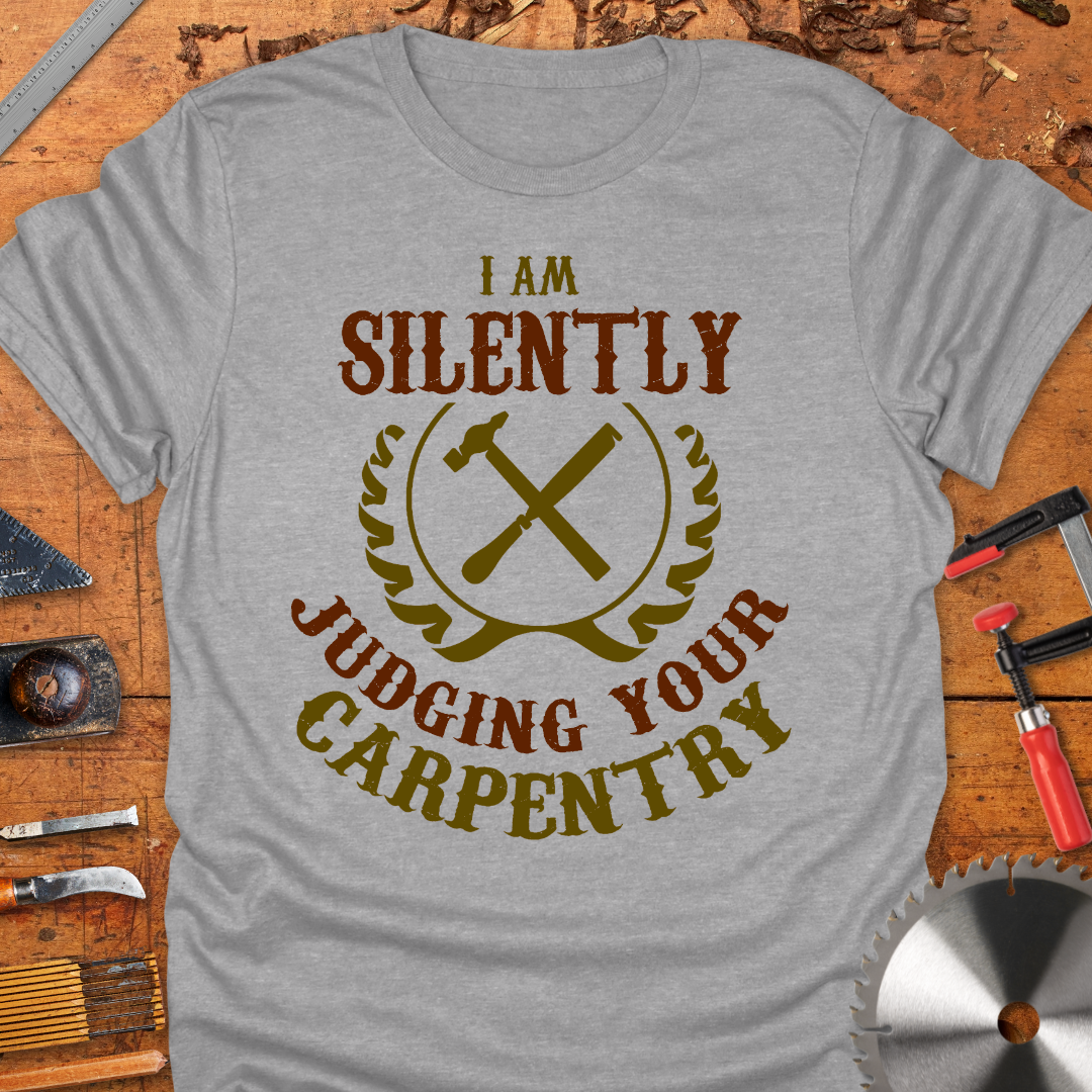 I am Silently Judging Your Carpentry