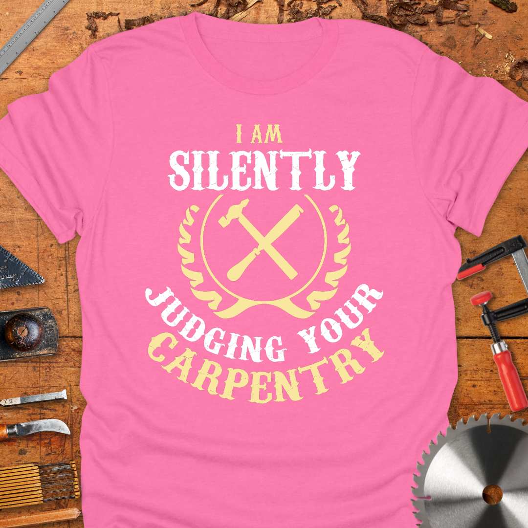 I am Silently Judging Your Carpentry