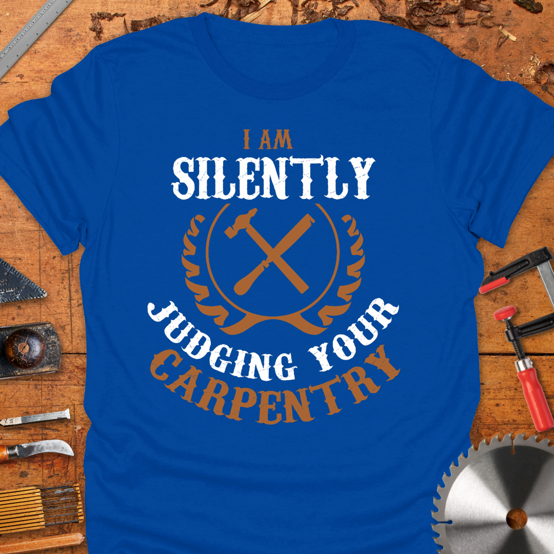 I am Silently Judging Your Carpentry