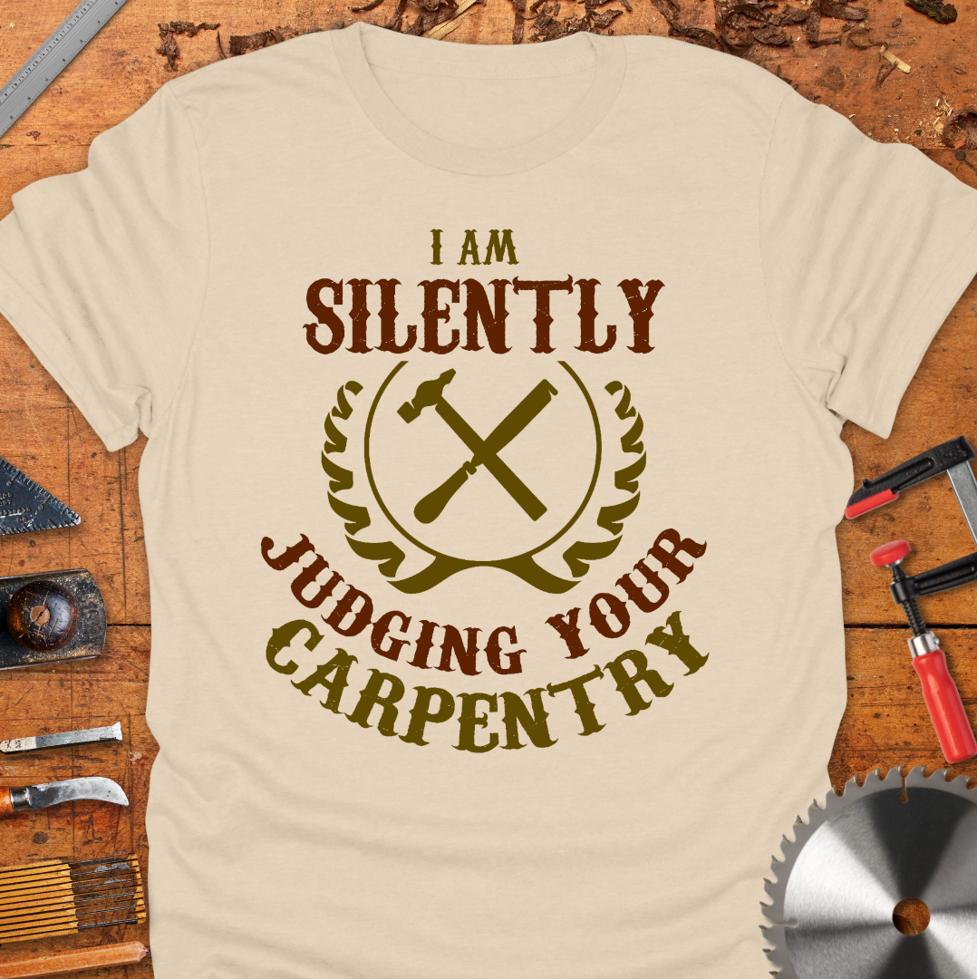 I am Silently Judging Your Carpentry
