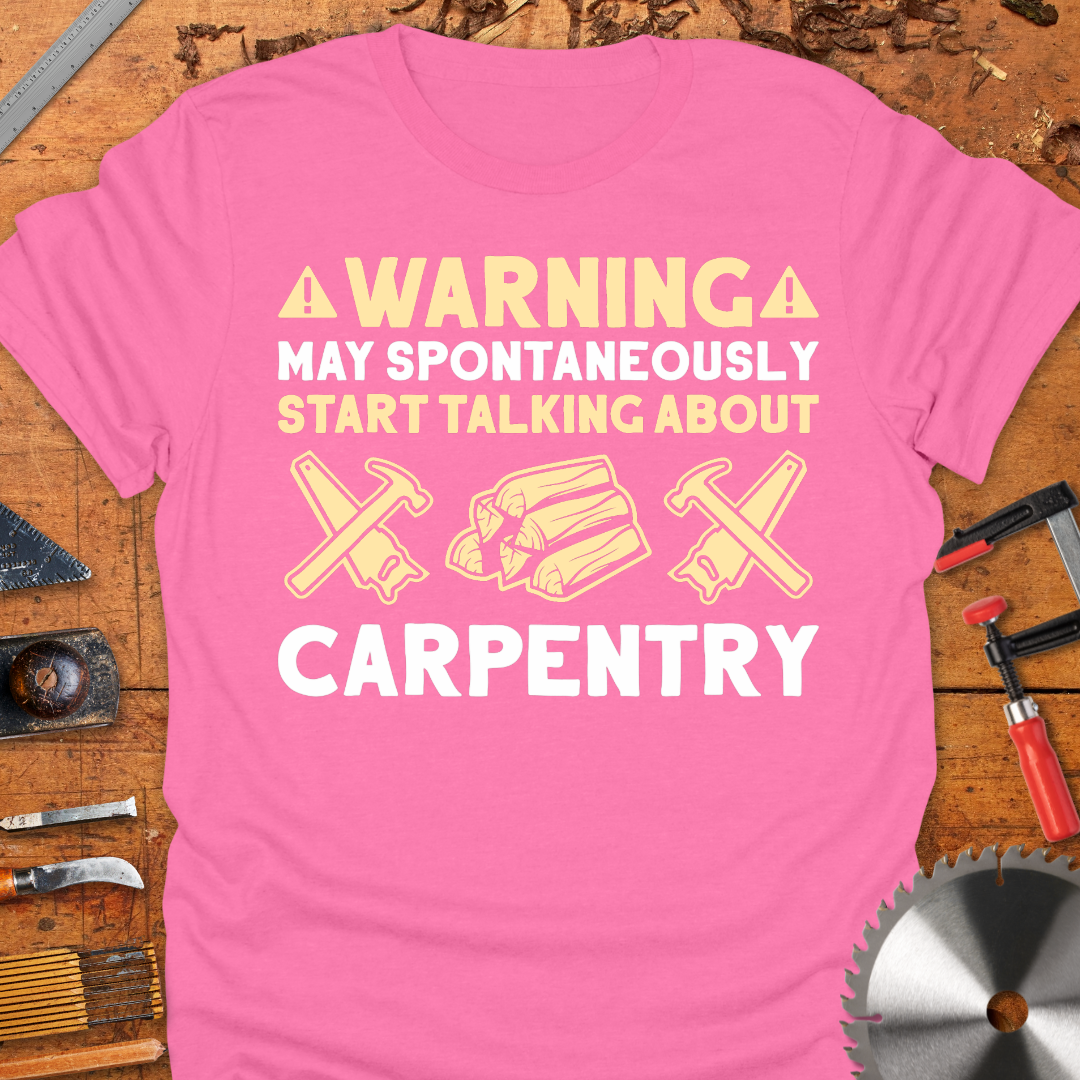 Warning May Spontaneously Start Talking About Carpentry