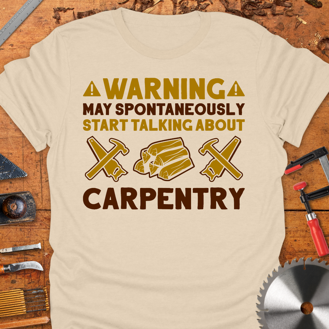 Warning May Spontaneously Start Talking About Carpentry