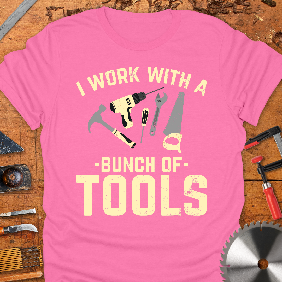 I Work With A Bunch of Tools